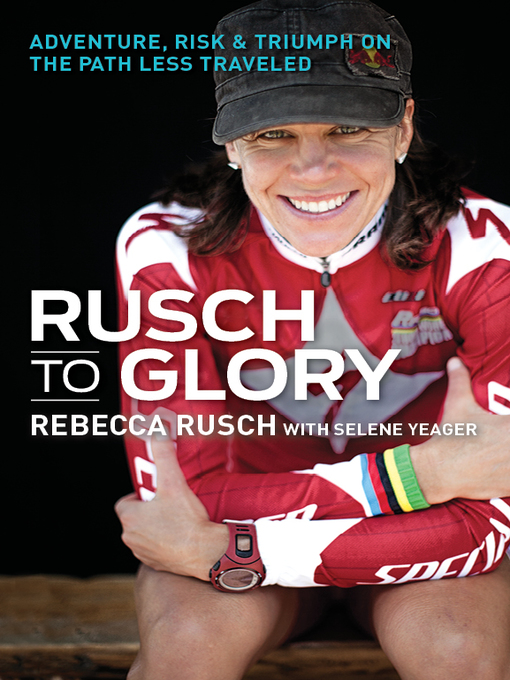 Title details for Rusch to Glory by Rebecca Rusch - Available